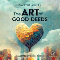 The Art of Good Deeds by Dwayne Ashley audiobook