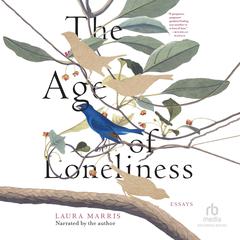The Age of Loneliness by Laura Marris audiobook