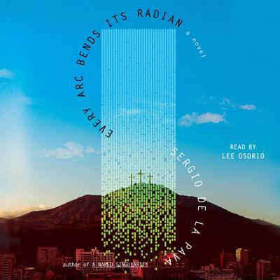 Every Arc Bends Its Radian by Sergio De La Pava audiobook