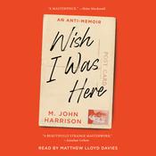 Wish I Was Here by  M. John Harrison audiobook