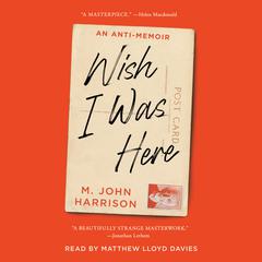 Wish I Was Here by M. John Harrison audiobook