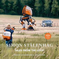Tales From the Loop by Simon Stålenhag audiobook