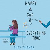 Happy & Sad & Everything True by  Alex Thayer audiobook