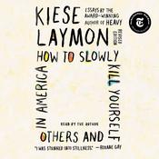 How to Slowly Kill Yourself and Others in America by  Kiese Laymon audiobook