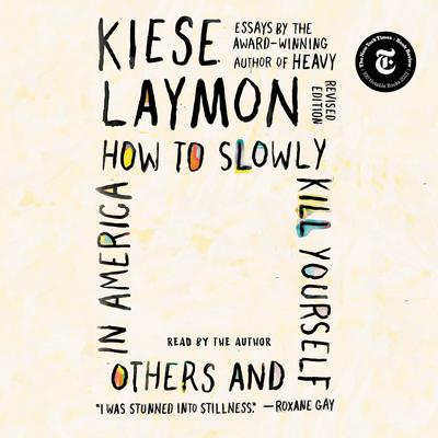 How to Slowly Kill Yourself and Others in America by Kiese Laymon audiobook