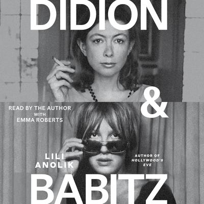Didion and Babitz by Lili Anolik audiobook