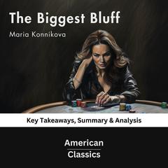 The Biggest Bluff by Maria Konnikova by American Classics audiobook