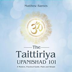 The Taittiriya Upanishad 101 by Matthew Barnes audiobook
