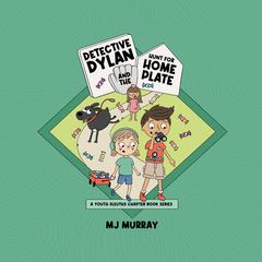 Detective Dylan and the Hunt for Home Plate by MJ Murray audiobook