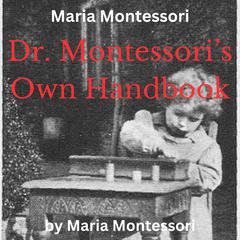 Maria Montessori: Dr. Montessori's Own Handbook by Maria Montessori audiobook