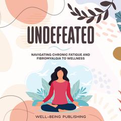 Undefeated by Well-Being Publishing audiobook