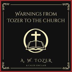 Warnings from Tozer to the Church by A. W. Tozer audiobook