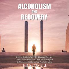 Alcoholism and Recovery by Rick Conall audiobook
