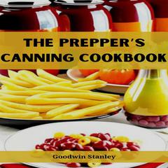 THE PREPPER’S CANNING COOKBOOK by Goodwin Stanley audiobook