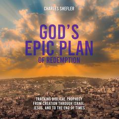 God’s Epic Plan of Redemption by Charles Shefler audiobook