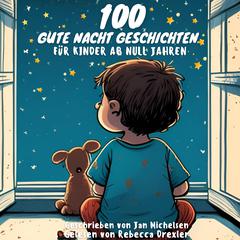 100 Gute Nacht Geschichten für Kinder ab Null Jahren by Jan Michelsen audiobook