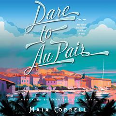 Dare to Au Pair by Maia Correll audiobook