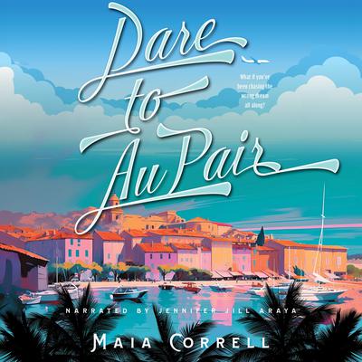 Dare to Au Pair by Maia Correll audiobook