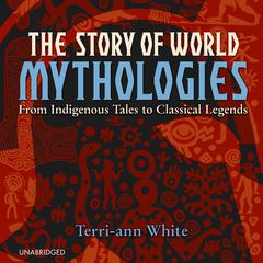 The Story of World Mythologies by Terri-ann White audiobook