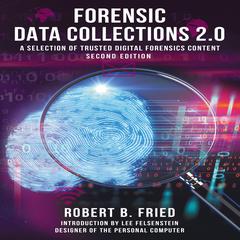 Forensic Data Collections 2.0: A Selection of Trusted Digital Forensics Content by Robert B. Fried audiobook