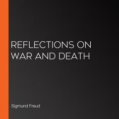 Reflections on War and Death by Sigmund Freud audiobook