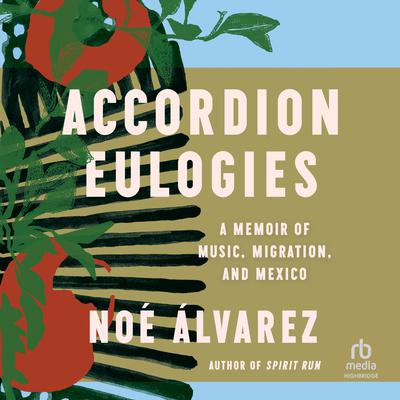 Accordion Eulogies by Noé Álvarez audiobook