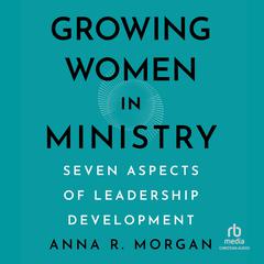 Growing Women in Ministry by Anna R. Morgan audiobook