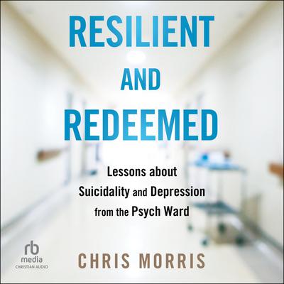 Resilient and Redeemed by Chris Morris audiobook
