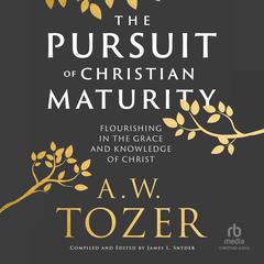 The Pursuit of Christian Maturity by A. W. Tozer audiobook