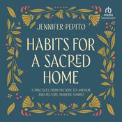 Habits for a Sacred Home by  Jennifer Pepito audiobook