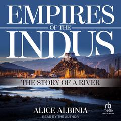 Empires of the Indus by Alice Albinia audiobook