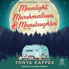 Moonlight, Marshmallows, & Manslaughter by Tonya Kappes audiobook