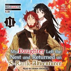 My Daughter Left the Nest and Returned an S-Rank Adventurer by MOJIKAKIYA  audiobook