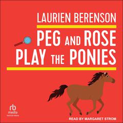 Peg and Rose Play the Ponies by Laurien Berenson audiobook