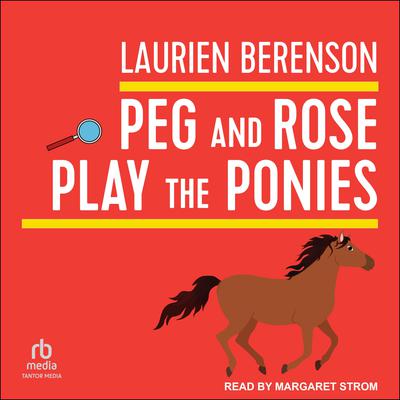 Peg and Rose Play the Ponies by Laurien Berenson audiobook