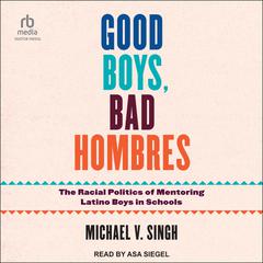 Good Boys, Bad Hombres by Michael V. Singh audiobook