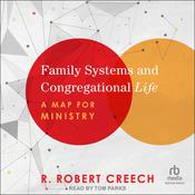Family Systems and Congregational Life by  R. Robert Creech audiobook