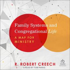 Family Systems and Congregational Life by R. Robert Creech audiobook