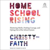 Homeschool Rising by  Christy-Faith audiobook