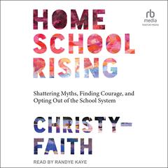 Homeschool Rising by Christy-Faith  audiobook