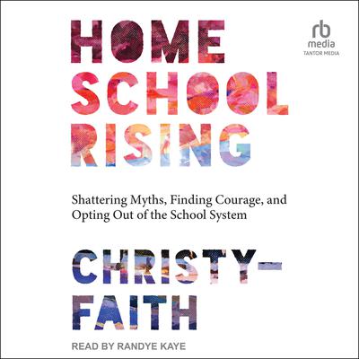 Homeschool Rising by Christy-Faith  audiobook