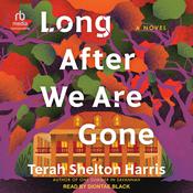 Long After We Are Gone by  Terah Shelton Harris audiobook