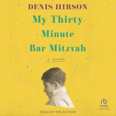 My Thirty-Minute Bar Mitzvah by Denis Hirson audiobook