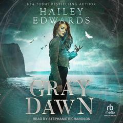 Gray Dawn by Hailey Edwards audiobook