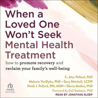 When a Loved One Won't Seek Mental Health Treatment by C. Alec Pollard audiobook