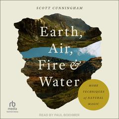 Earth, Air, Fire & Water by Scott Cunningham audiobook