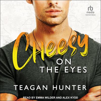 Cheesy on the Eyes by Teagan Hunter audiobook