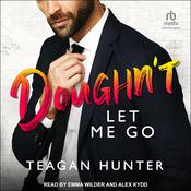 Doughn’t Let Me Go by  Teagan Hunter audiobook