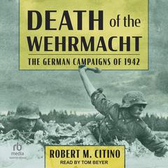 Death of the Wehrmacht by Robert M. Citino audiobook
