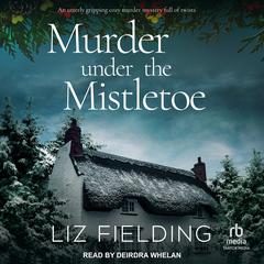 Murder Under the Mistletoe by Liz Fielding audiobook